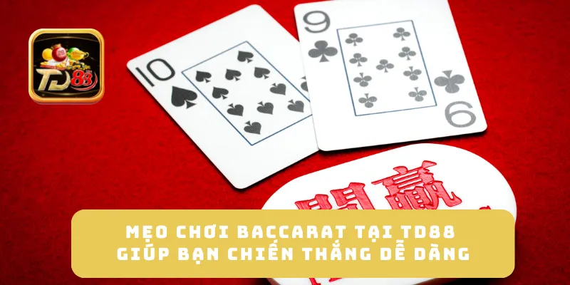 Mẹo Chơi Baccarat Tại TD88 Giúp Bạn Chiến Thắng Dễ Dàng